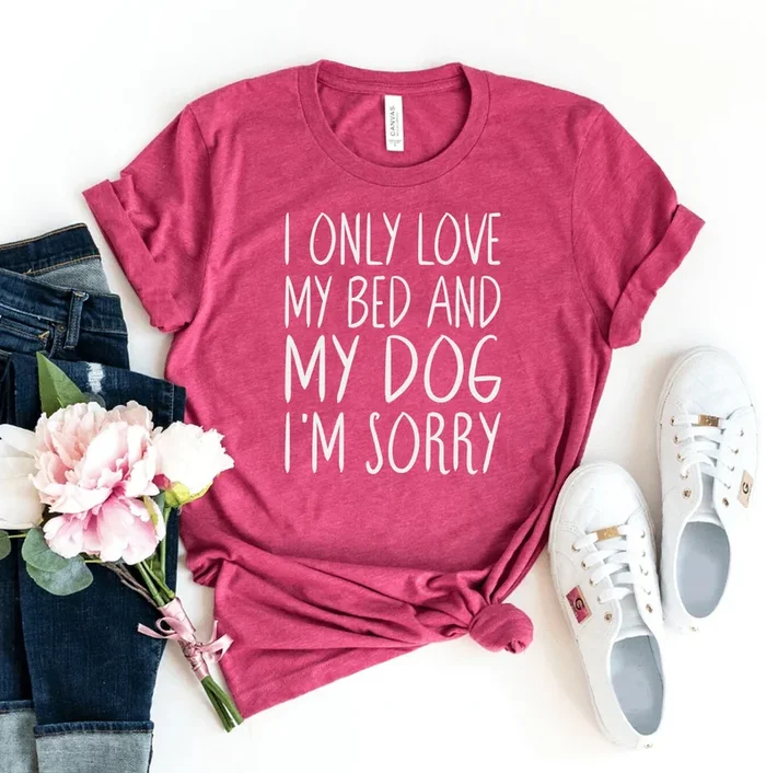 I Only Love My Bed & Dog I’m Sorry T-Shirt