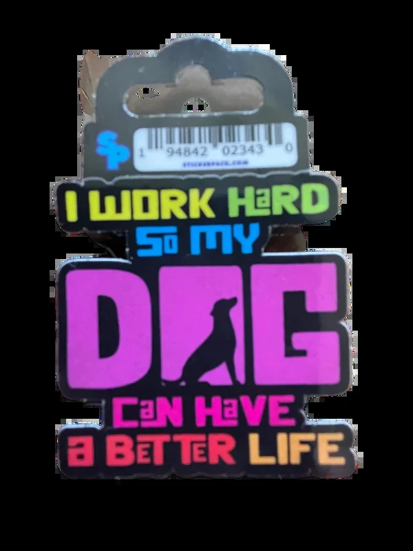 I Work Hard So My Dog Can Have a Better Life Sticker