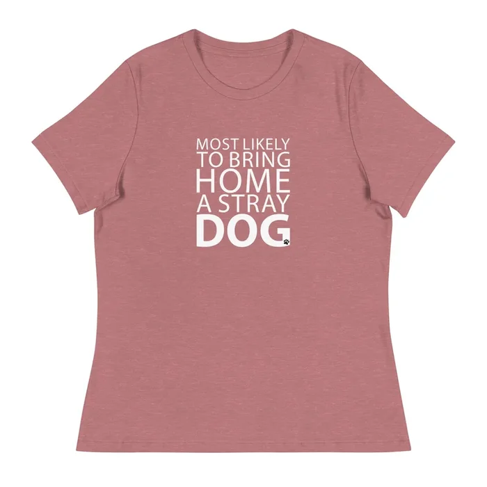 Most Likely To Bring Home A Stray Dog Women’s Relaxed T-Shirt