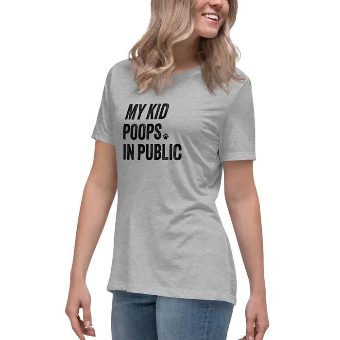 My Kid Poops In Public Women’s Relaxed T-Shirt